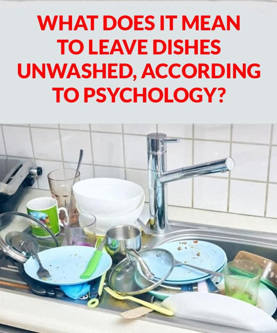 The Psychological Meaning of Leaving Dirty Dishes and Why They Shouldn’t Pile Up