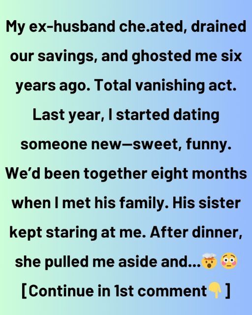 My Ex-Husband Vanished Six Years Ago—Then My New Boyfriend’s Sister Pulled Me Aside