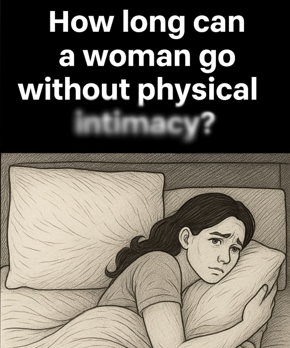 How Long Can a Woman Truly Thrive Without Emotional or Physical Intimacy?